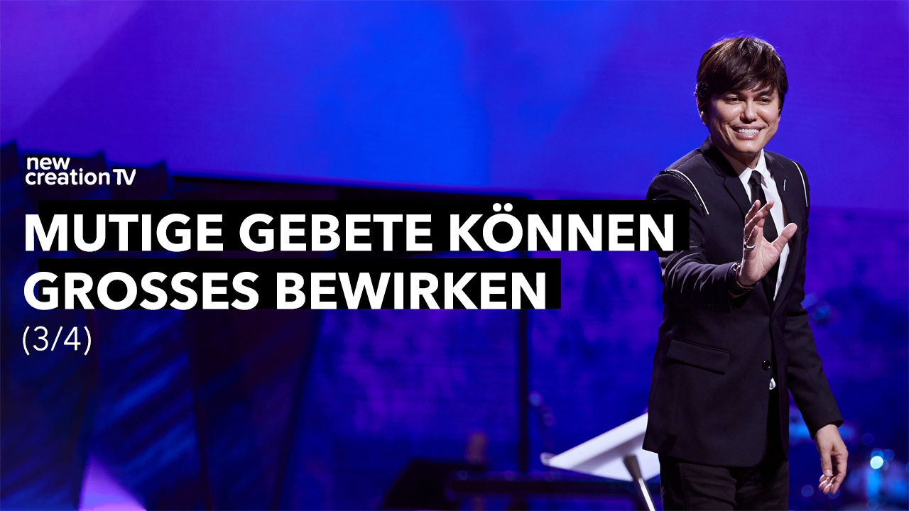 Mutige Gebete können Großes bewirken 3/4