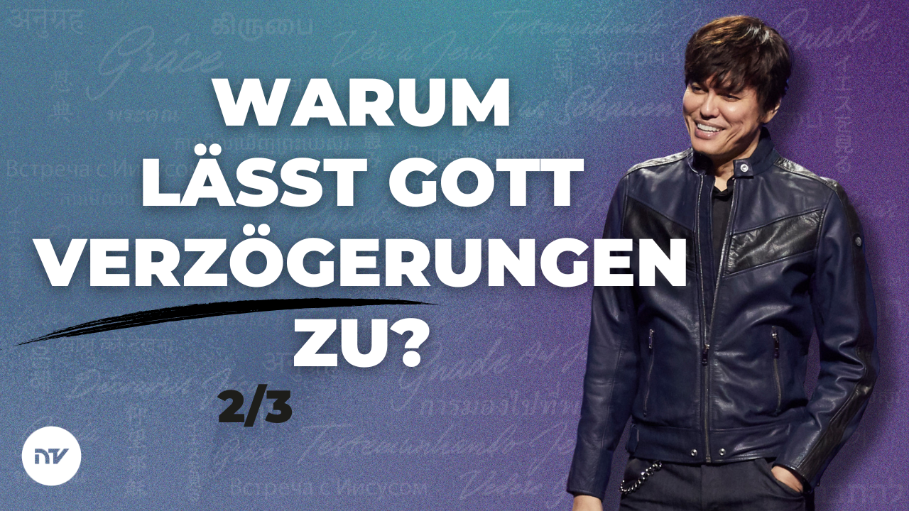 Warum lässt Gott Verzögerungen zu? 2/3