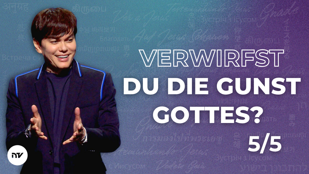 Verwirfst du die Gunst Gottes? 5/5