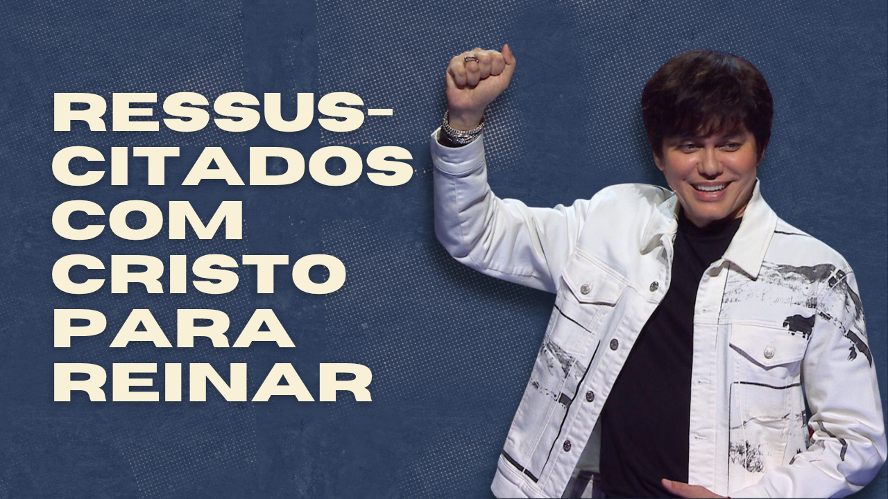 Ressuscitados com Cristo para Reinar