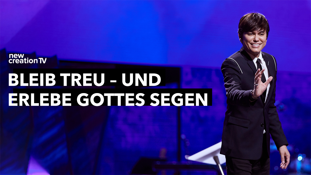 Bleib treu – und erlebe Gottes Segen