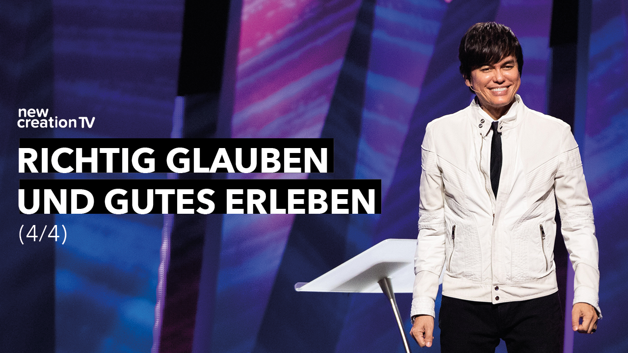 Richtig glauben und Gutes erleben 4/4