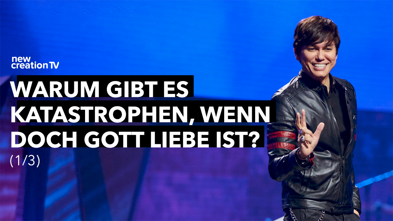 Warum gibt es Katastrophen, wenn doch Gott Liebe ist? 1/3