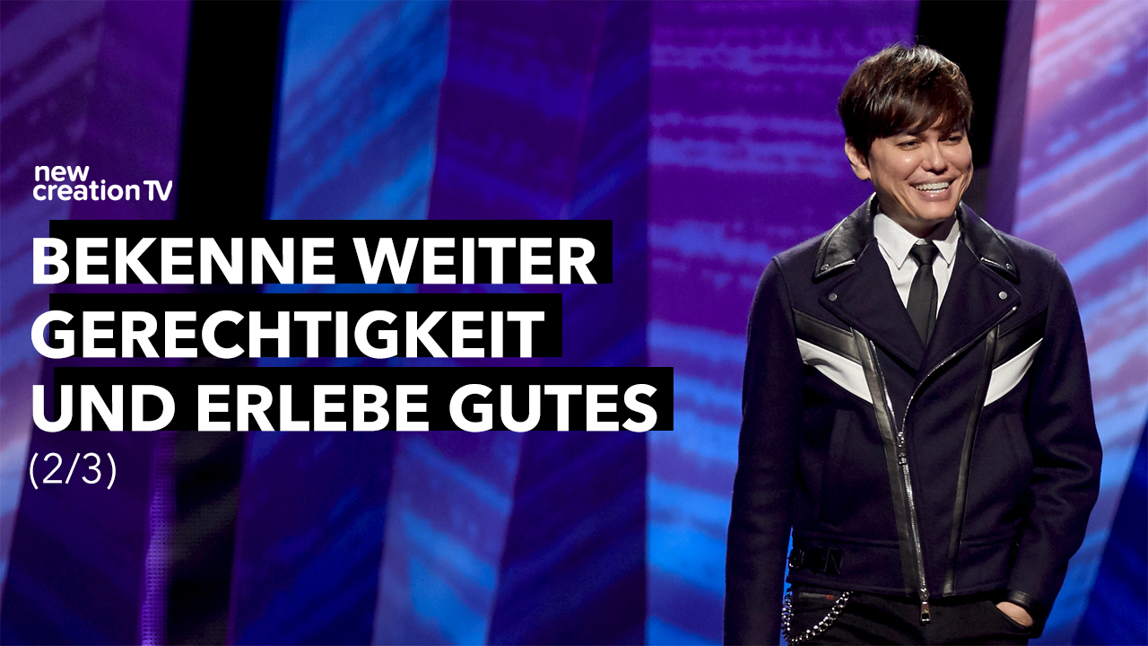 Bekenne weiter Gerechtigkeit und erlebe Gutes 2/3