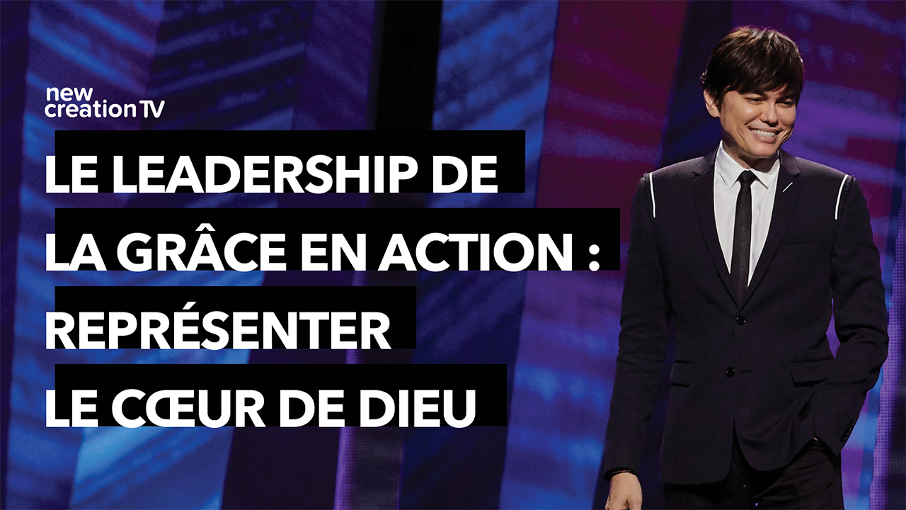 Le leadership de la grâce : représenter le cœur de Dieu