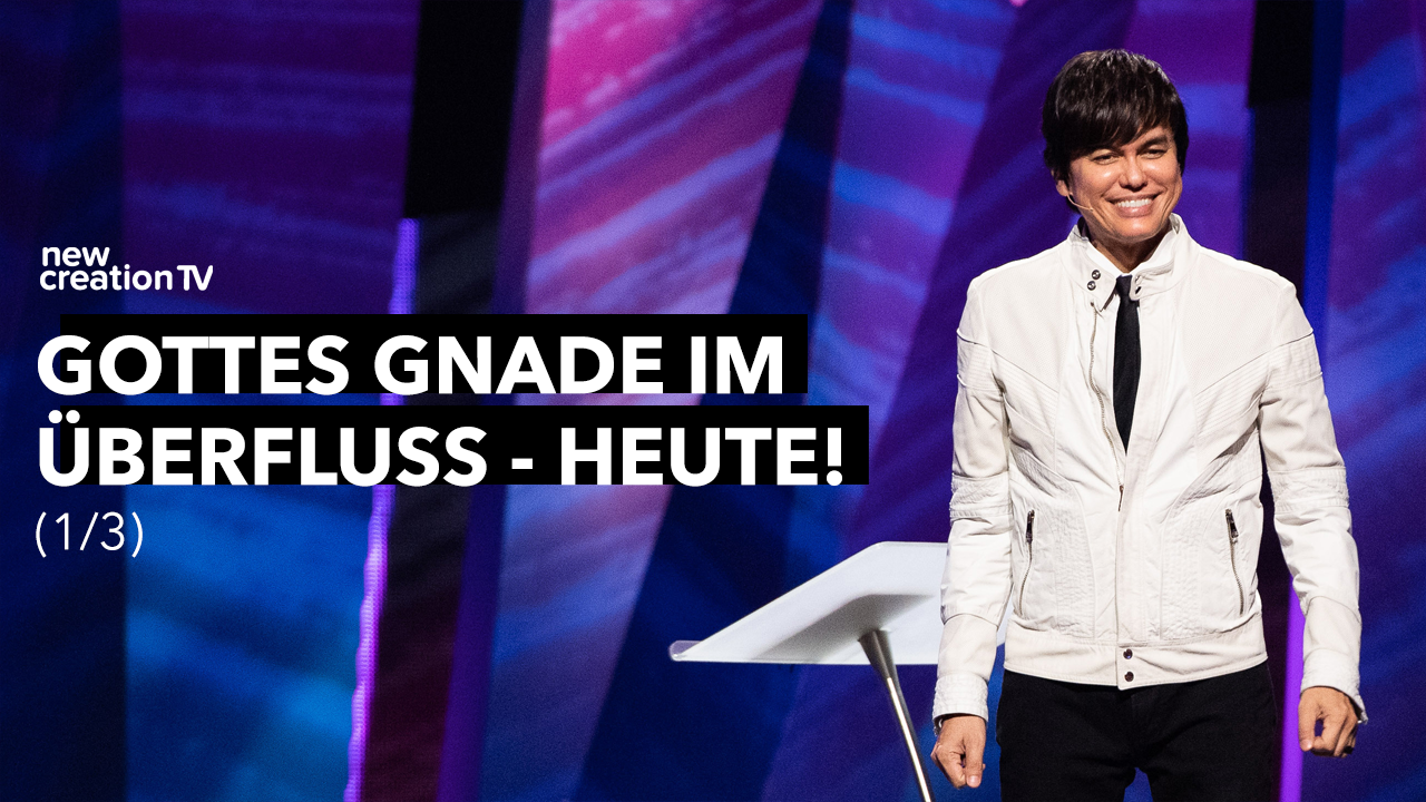 Gottes Gnade im Überfluss – heute! 1/3