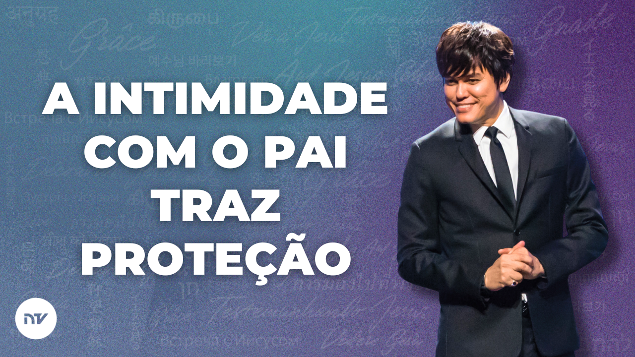 A Intimidade Com o Pai Traz Proteção
