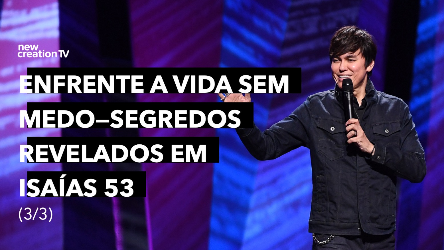 Enfrente A Vida Sem Medo—Segredos Revelados em Isaías 53 3/3 | New Creation TV Por