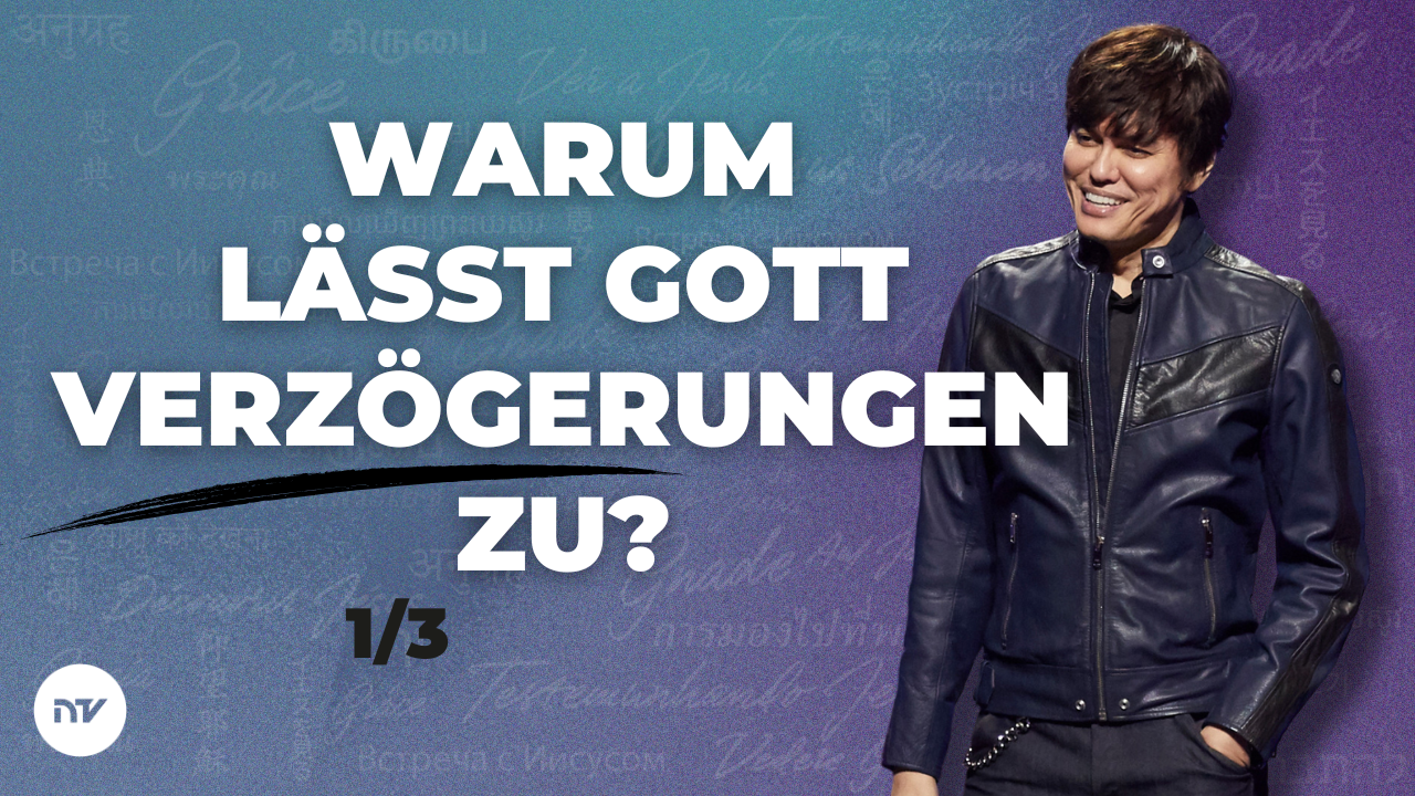 Warum lässt Gott Verzögerungen zu? 1/3