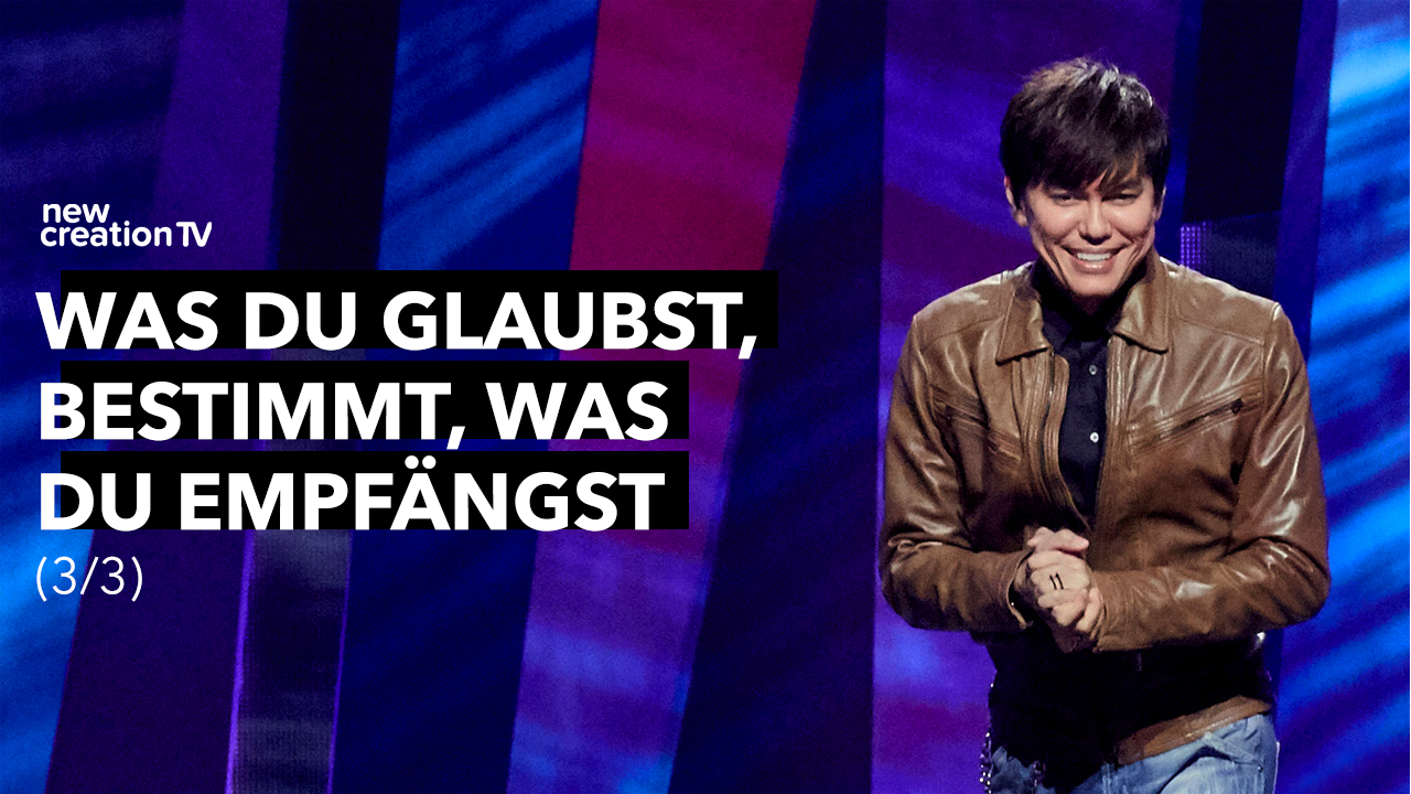 Was du glaubst, bestimmt, was du empfängst 3/3