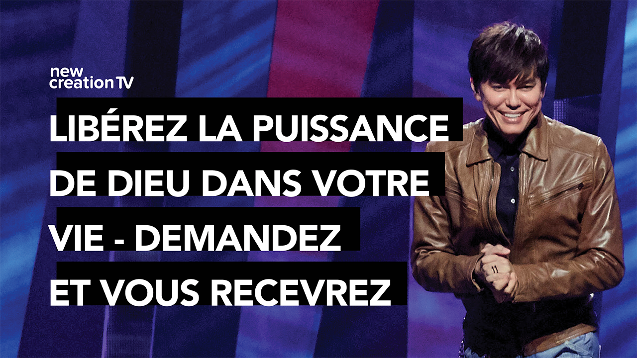 Libérez la puissance de Dieu dans votre vie – Demandez et vous recevrez