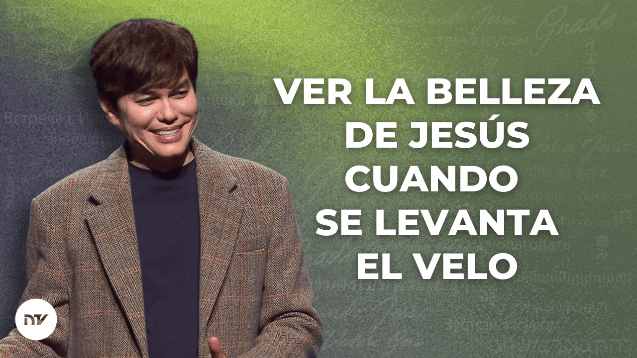 Ver la belleza de Jesús cuando se levanta el velo