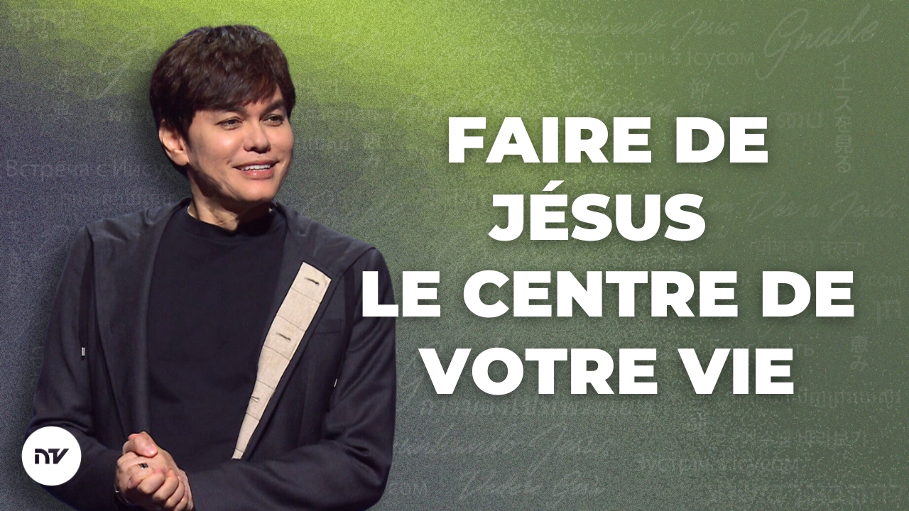 Faire de Jésus le centre de votre vie