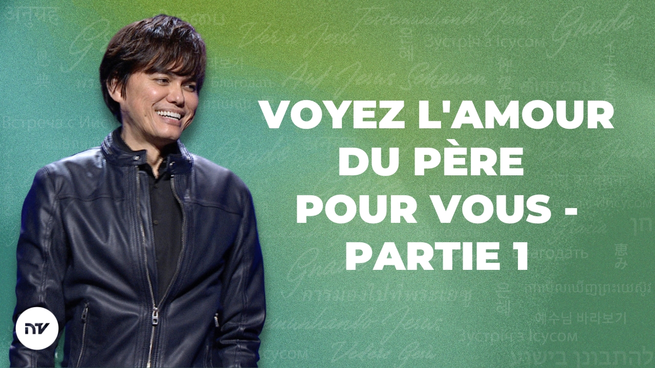 Voyez l’amour du Père pour vous – Partie 1