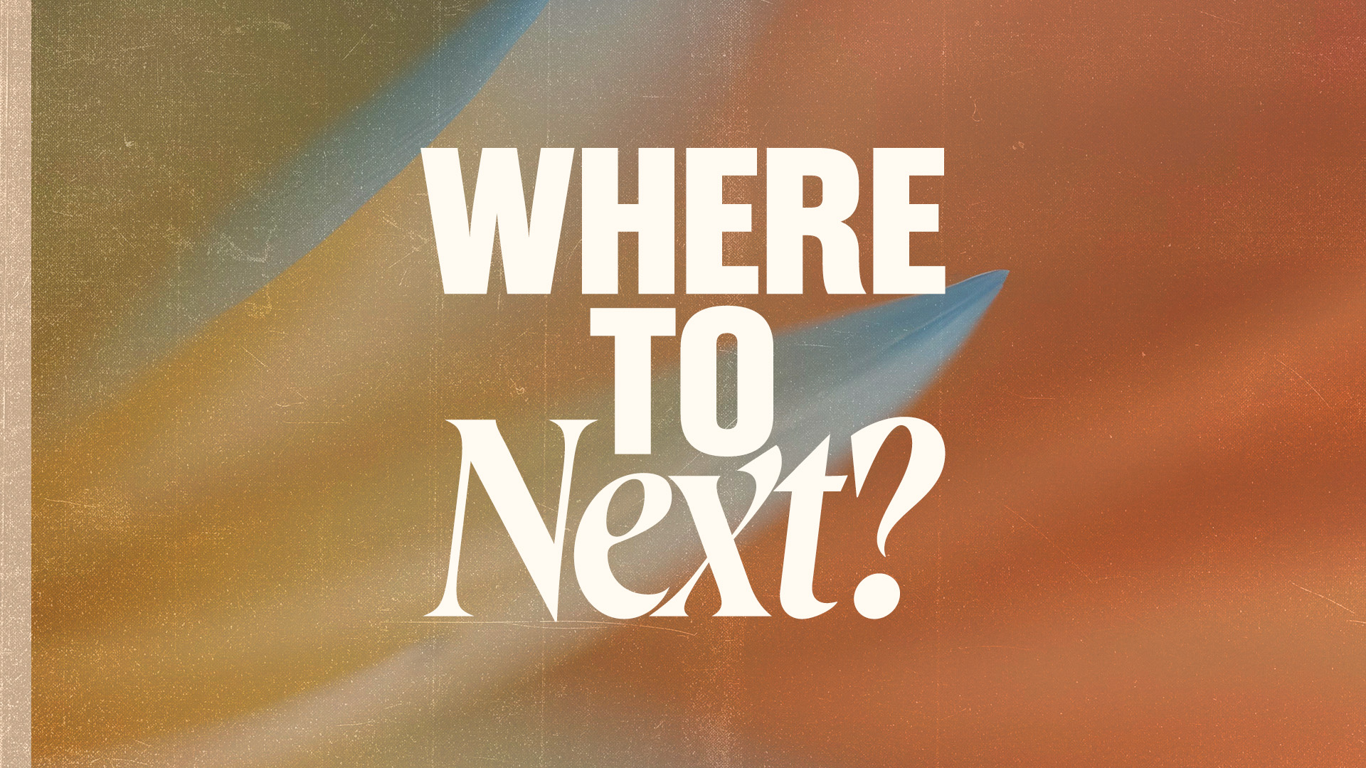 Where to Next?