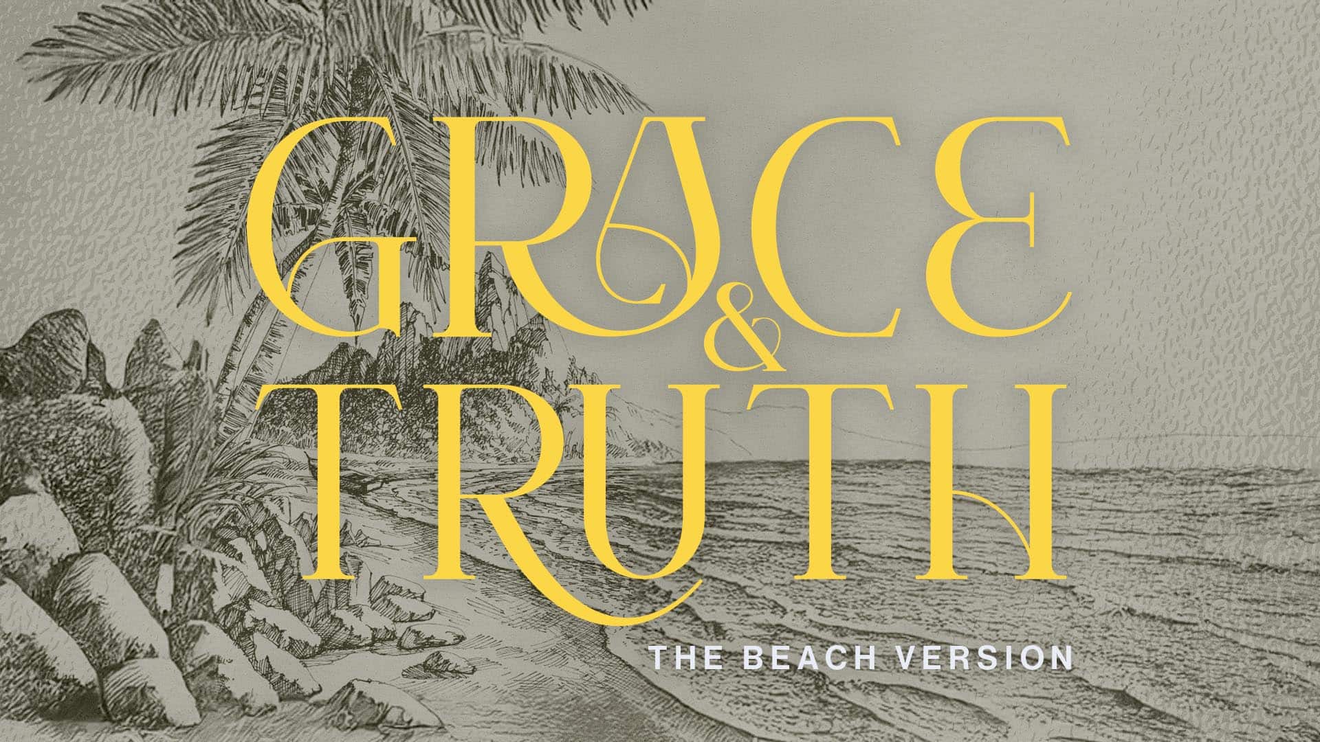 Grace & Truth: The Beach Version