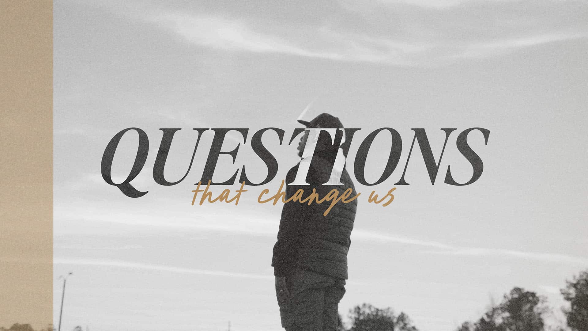 Questions That Change Us