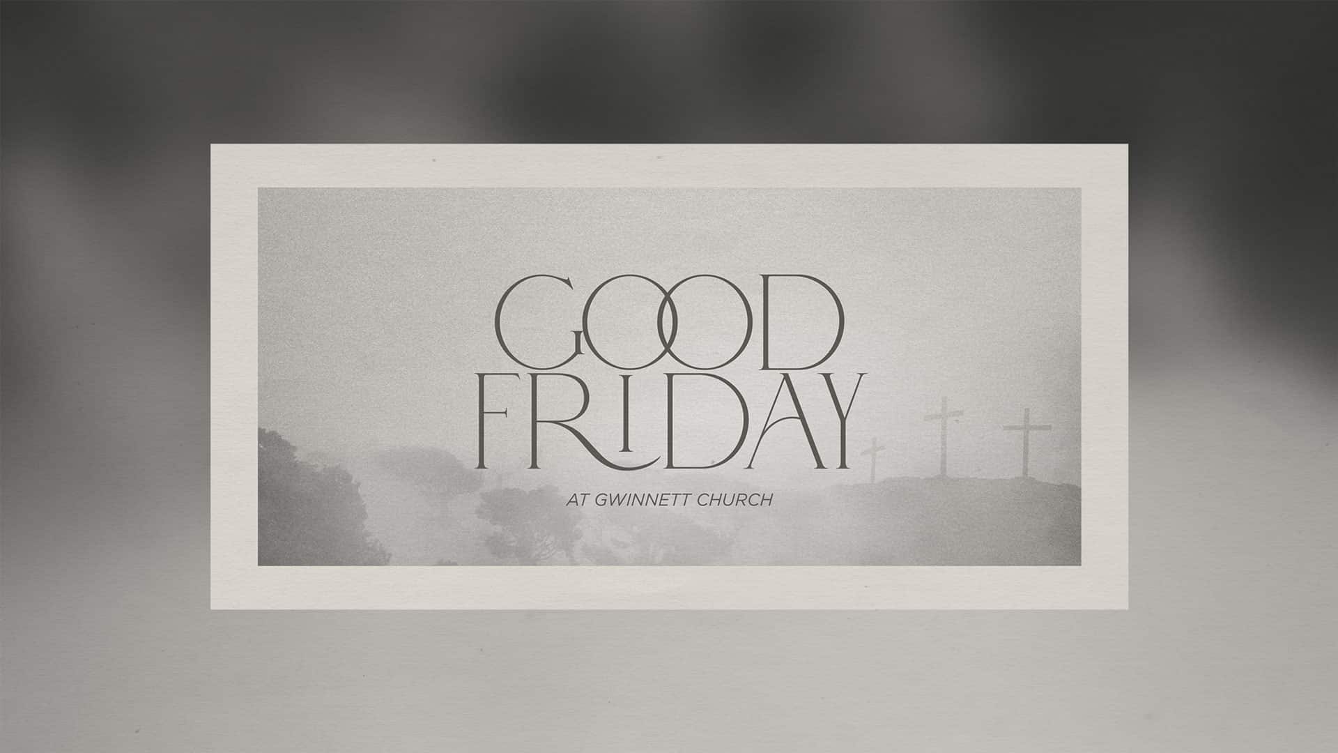 Good Friday at Gwinnett Church
