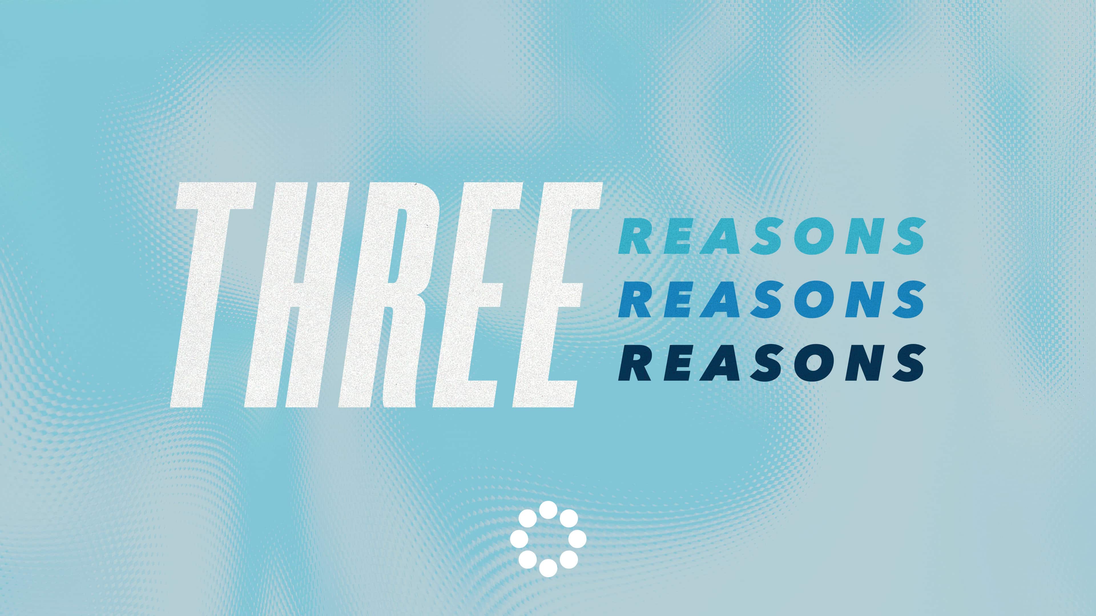 Three Reasons