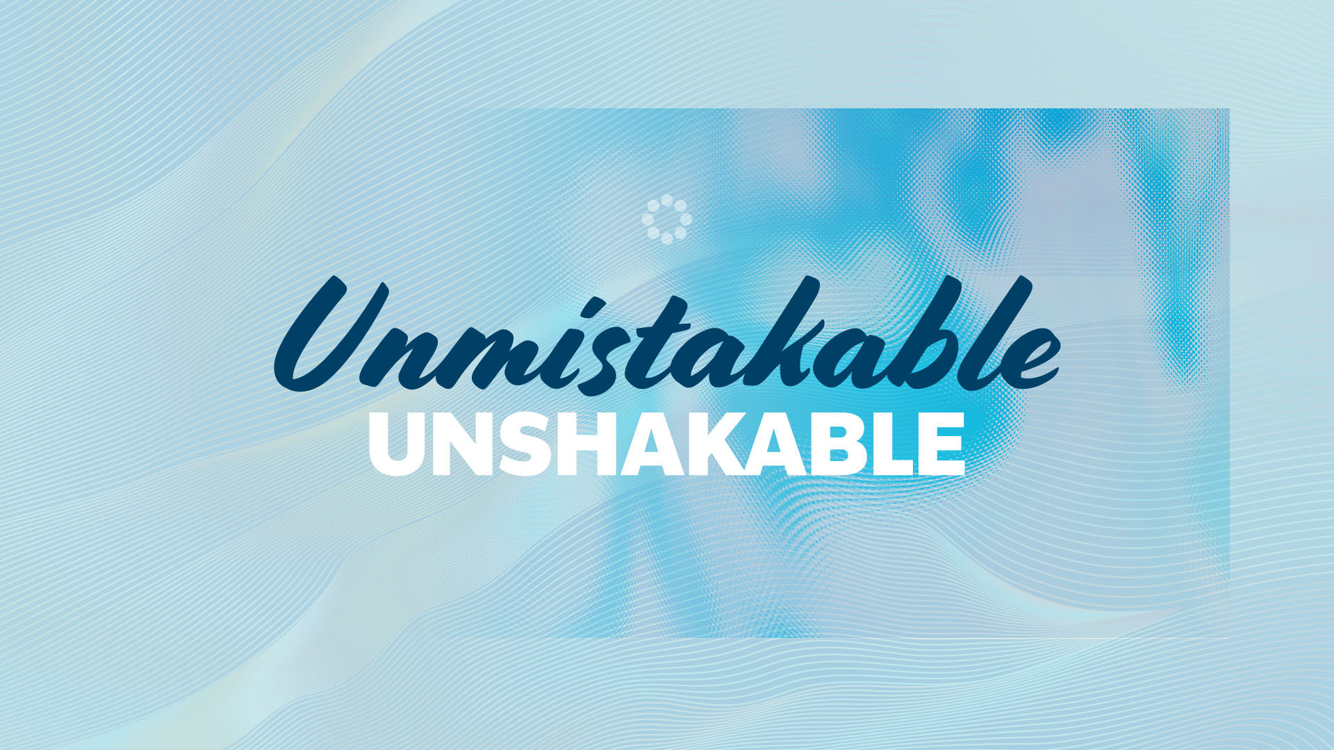 Unmistakable, Unshakable